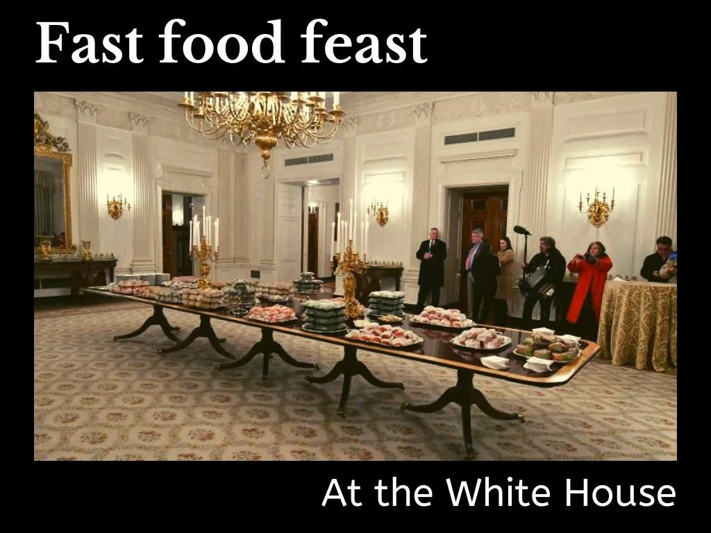 fast food feast at the white house