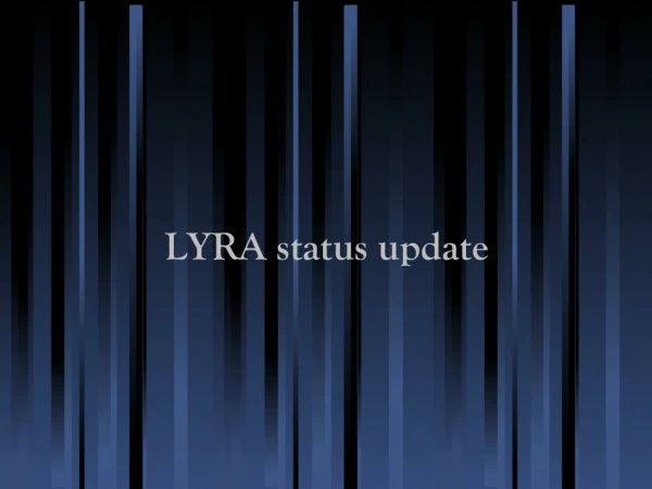 LYRA status update