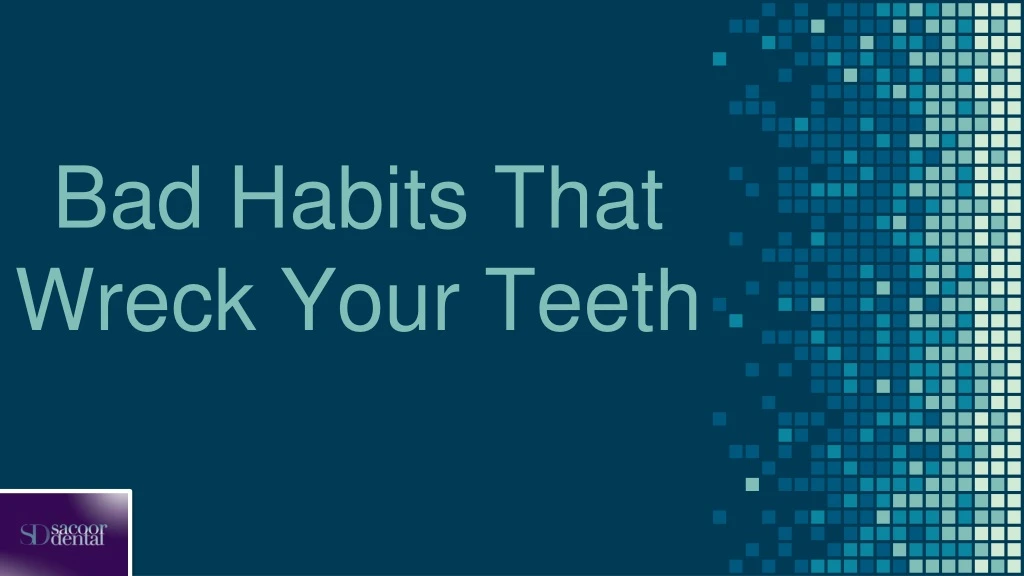 bad habits that wreck your teeth