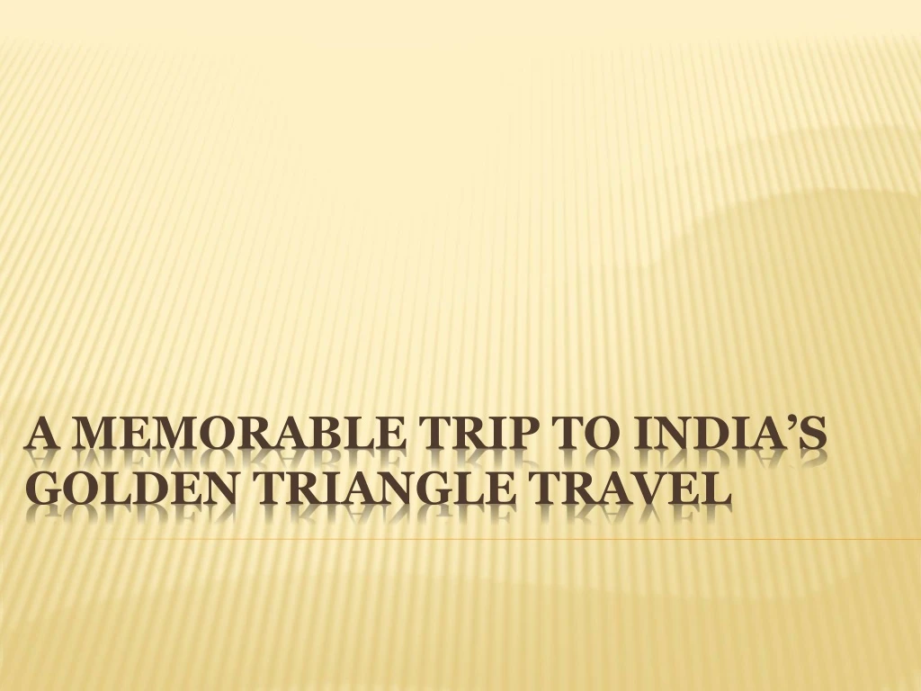 a memorable trip to india s golden triangle travel