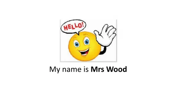 My name is Mrs Wood