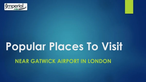 Popular Places Near Gatwick Airport London