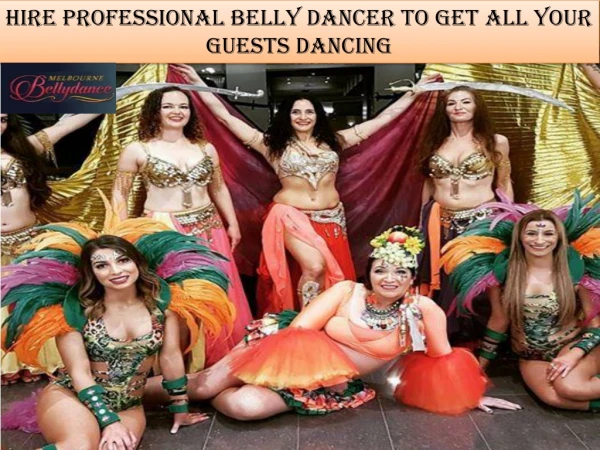 Hire professional Belly dancer to get all your guests dancing