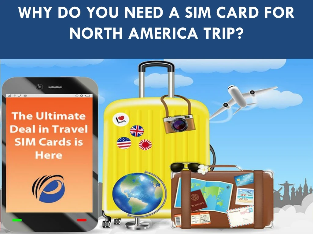 why do you need a sim card for north america trip