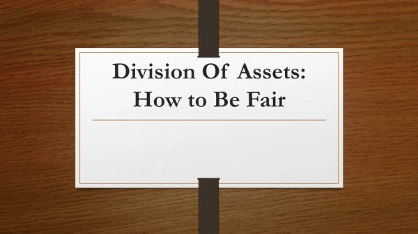 Division Of Assets: How to Be Fair