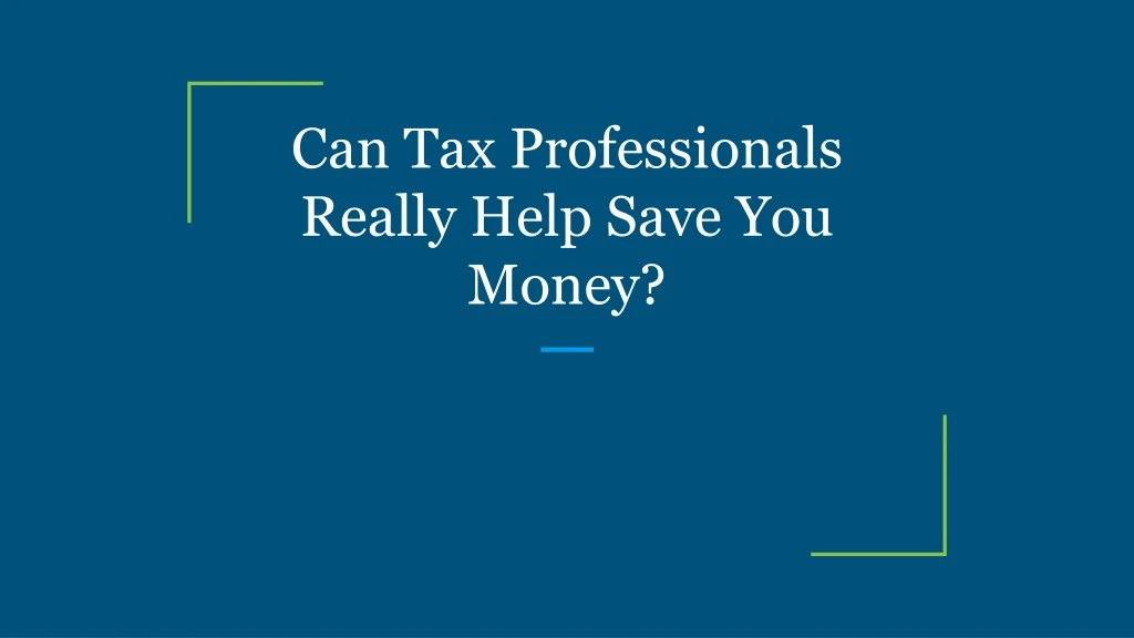can tax professionals really help save you money