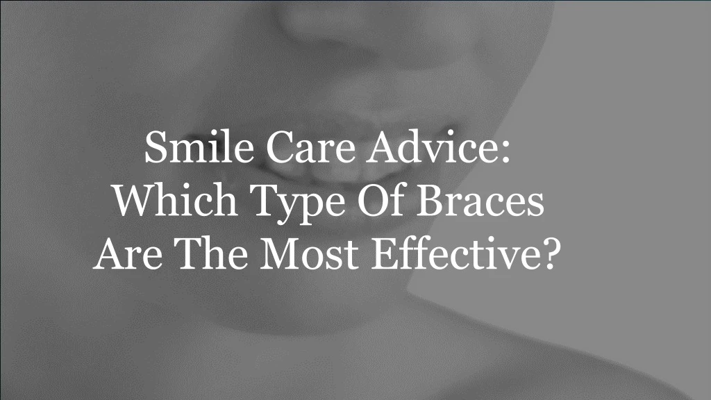 smile care advice which type of braces