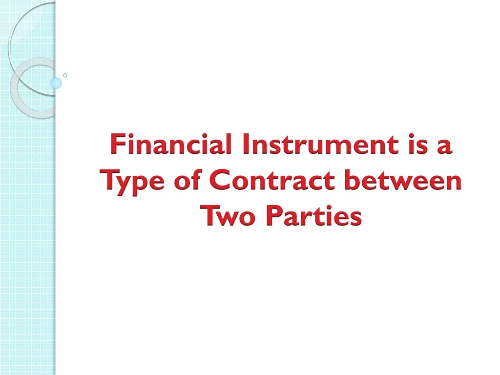 financial instrument is a type of contract between two parties