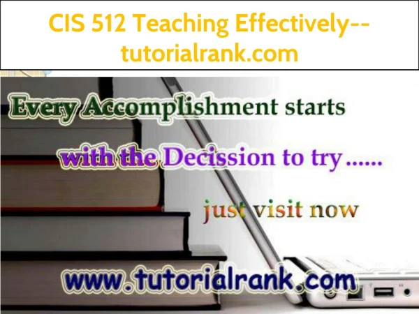 CIS 512 Teaching Effectively--tutorialrank.com