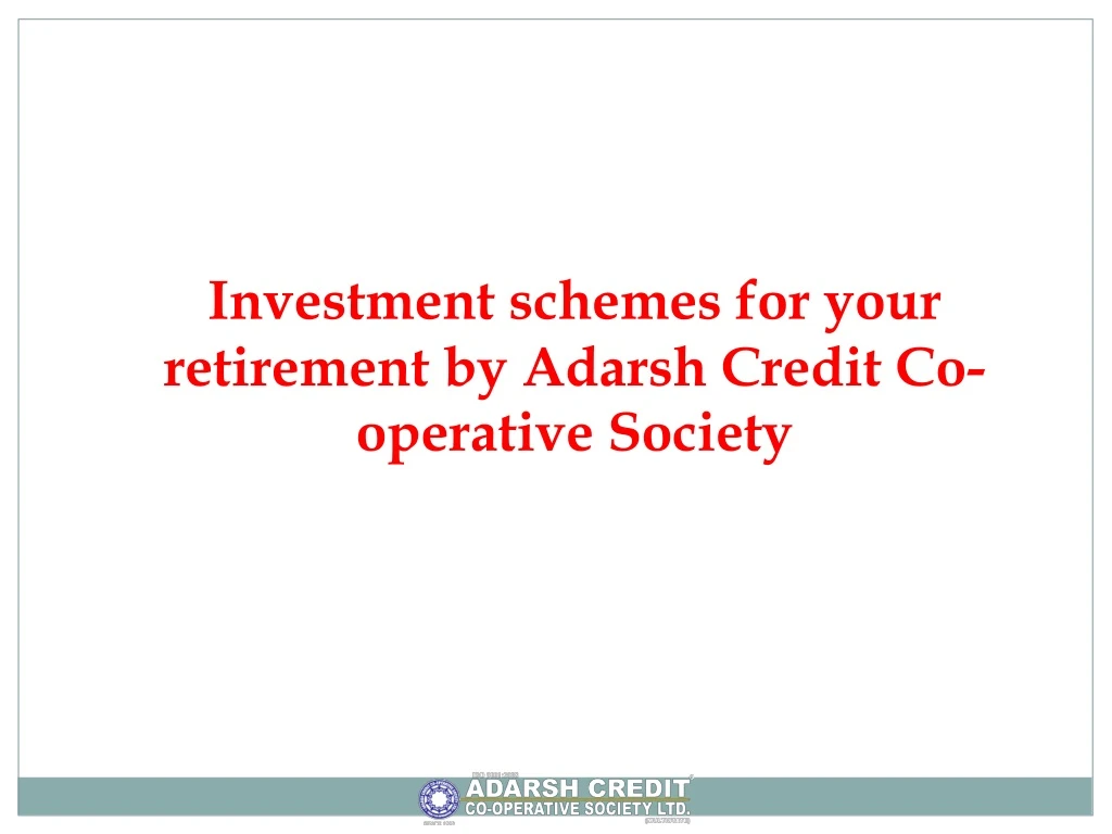 investment schemes for your retirement by adarsh credit co operative society