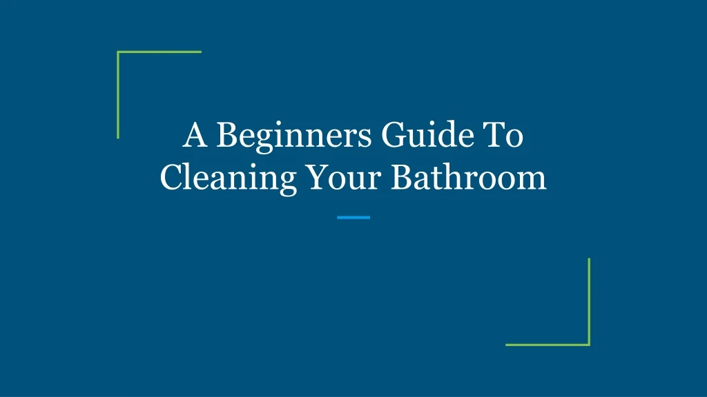 a beginners guide to cleaning your bathroom