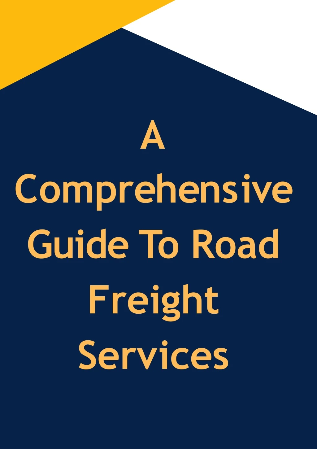 a c o m p r e h e n s i v e guide to road freight