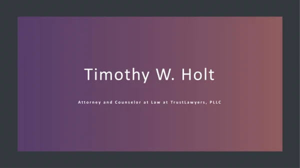 Timothy W. Holt - Attorney and Counselor at Law at TrustLawyers, PLLC