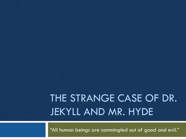 The strange case of dr. Jekyll and mr. hyde