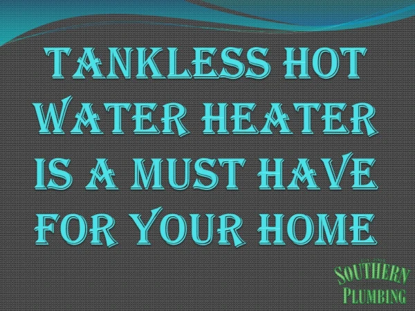 Tankless Hot Water Heater Is A Must Have For Your Home