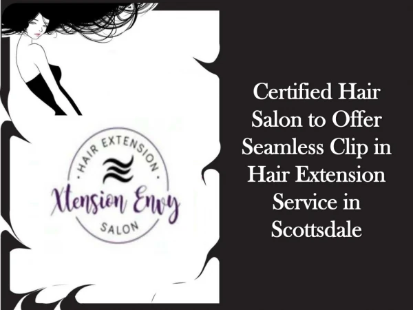 Certified Hair Salon to Offer Seamless Clip in Hair Extension Service in Scottsdale