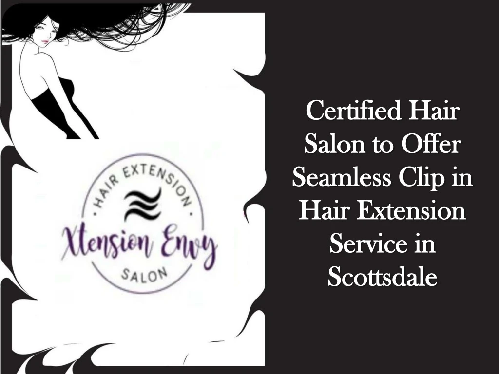 certified hair salon to offer seamless clip in hair extension service in scottsdale