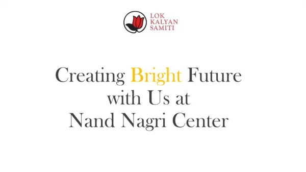 Creating bright future with us at Nand nagri Center