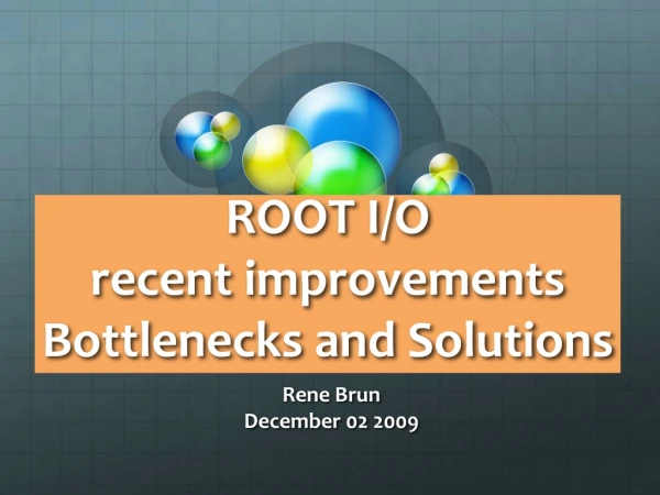 ROOT I/O recent improvements Bottlenecks and Solutions