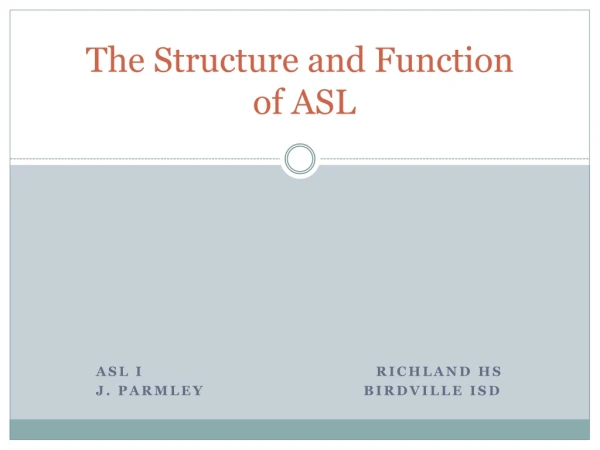 The Structure and Function of ASL