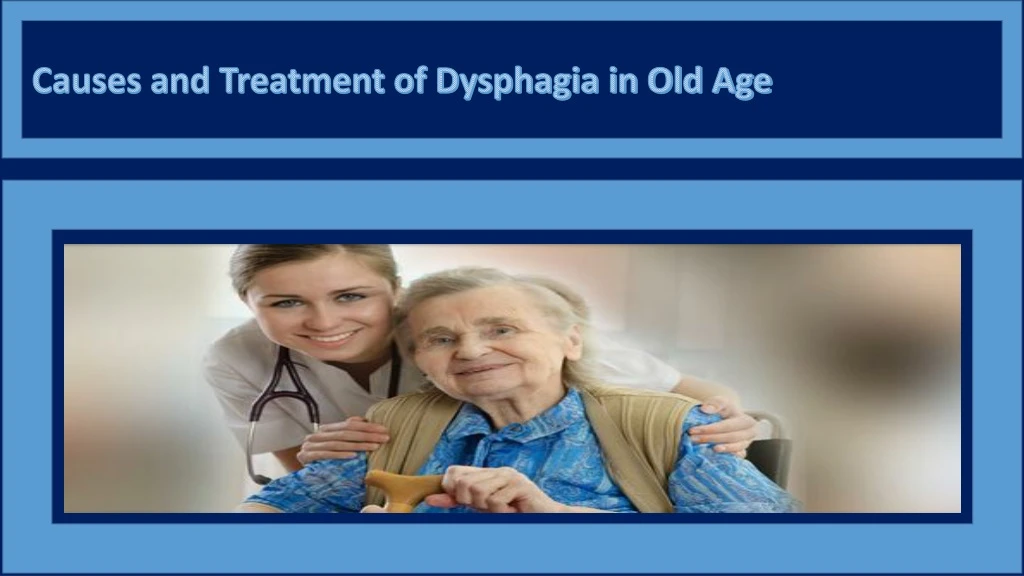 causes and treatment of dysphagia in old age