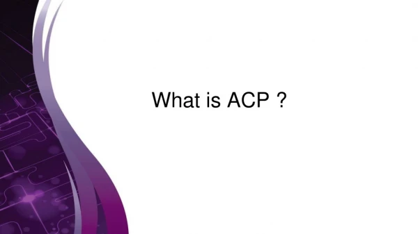 What is ACP ?