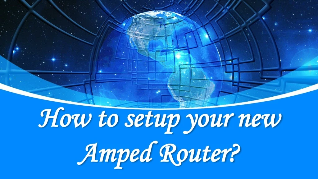 how to setup your new amped router
