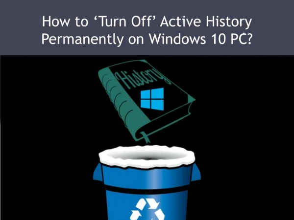 How to ‘Turn Off’ Active History Permanently on Windows 10 PC?