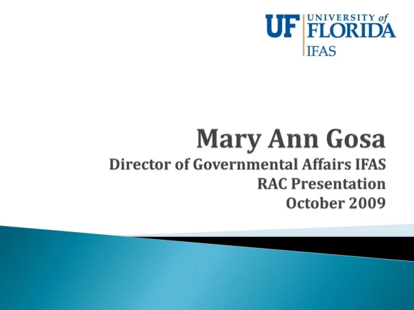 Mary Ann Gosa Director of Governmental Affairs IFAS RAC Presentation October 2009