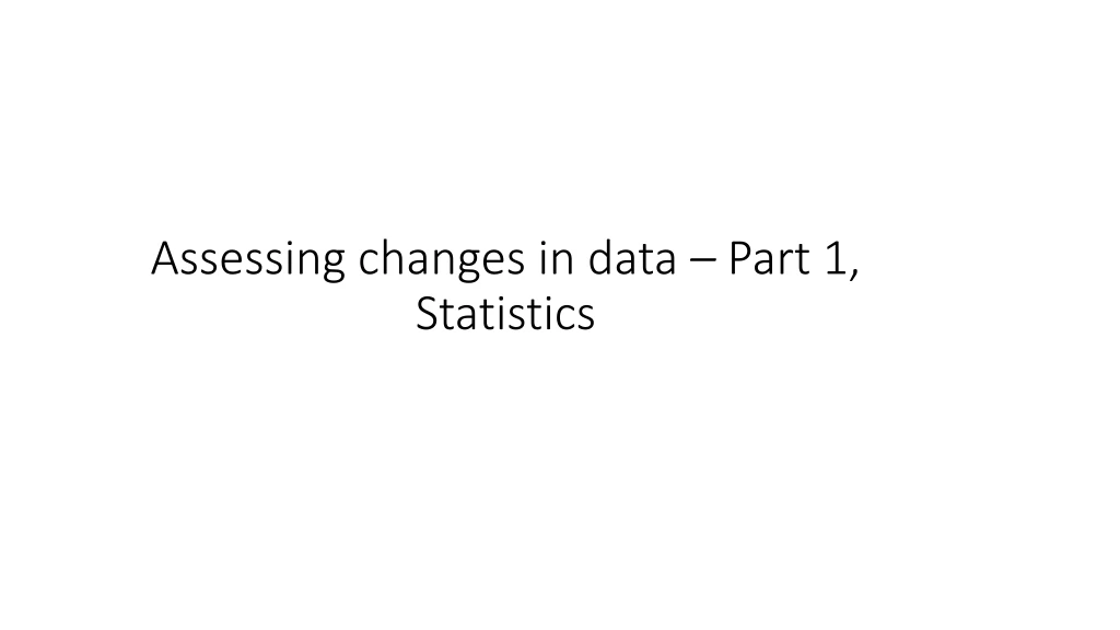 assessing changes in data part 1 statistics