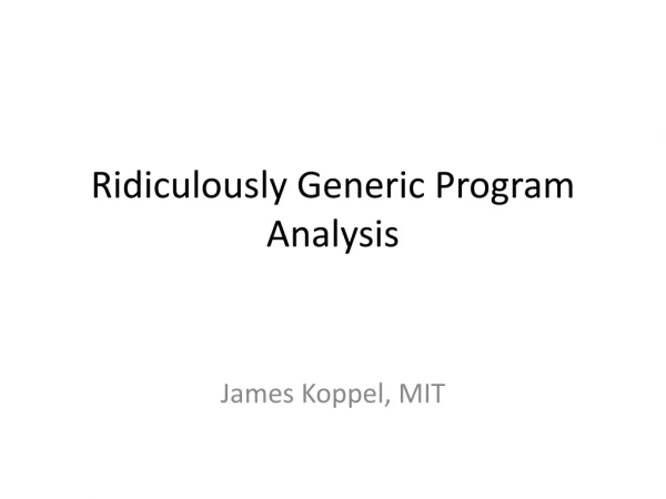 Ridiculously Generic Program Analysis