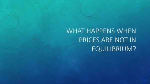 What Happens When Prices are not in Equilibrium?