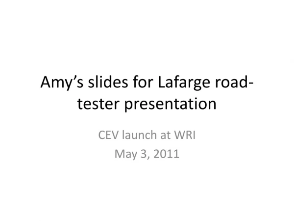 Amy’s slides for Lafarge road-tester presentation