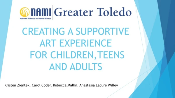CREATING A SUPPORTIVE ART EXPERIENCE FOR CHILDREN,TEENS AND ADULTS