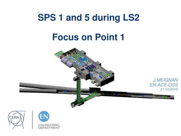 SPS 1 and 5 during LS2 Focus on Point 1