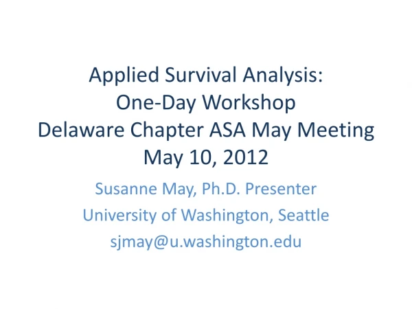 Applied Survival Analysis: One-Day Workshop Delaware Chapter ASA May Meeting May 10, 2012