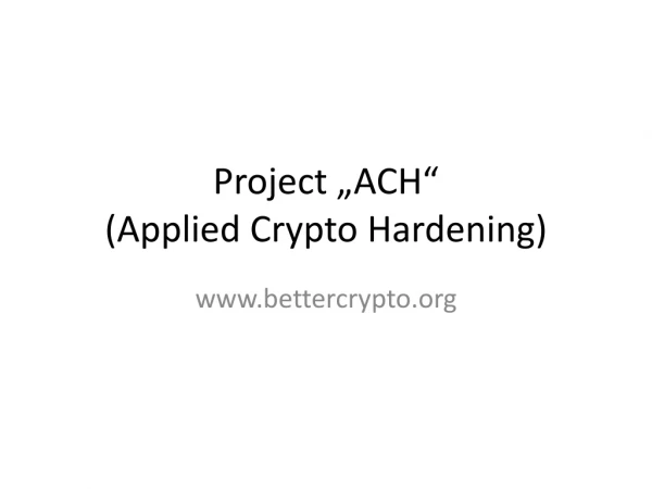 Project „ACH“ (Applied Crypto Hardening )