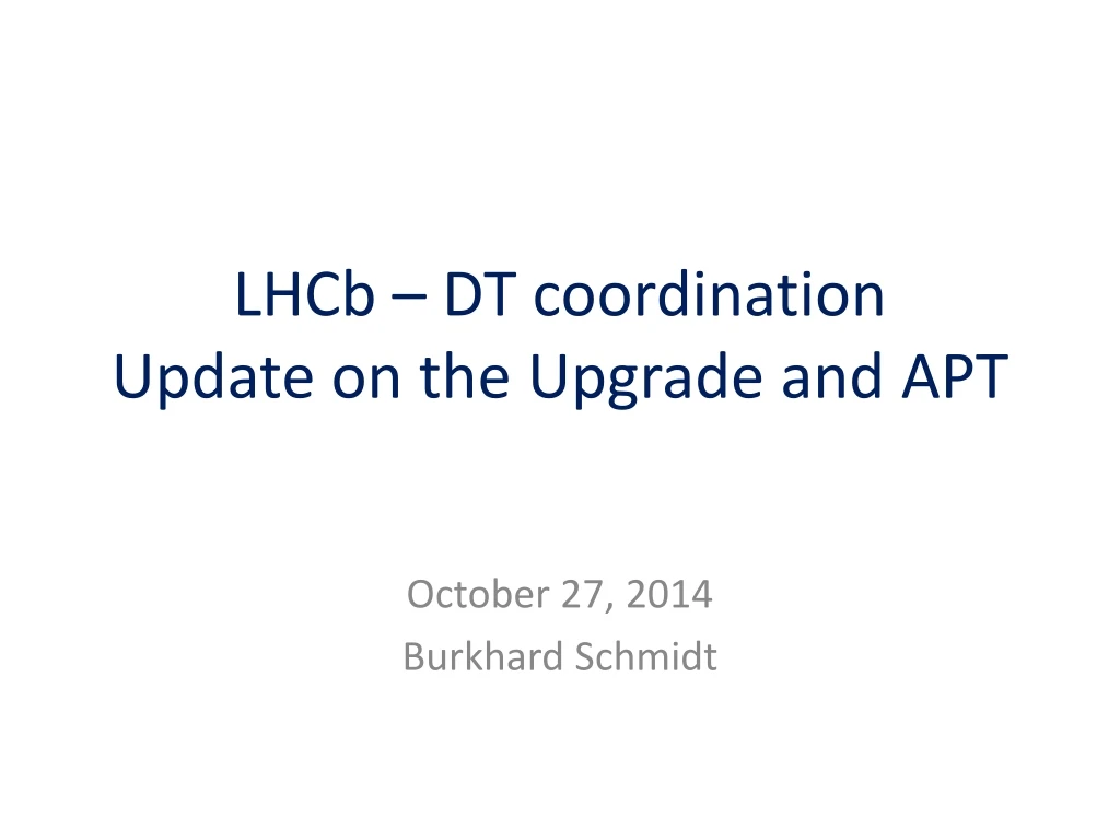 lhcb dt coordination update on the upgrade and a pt