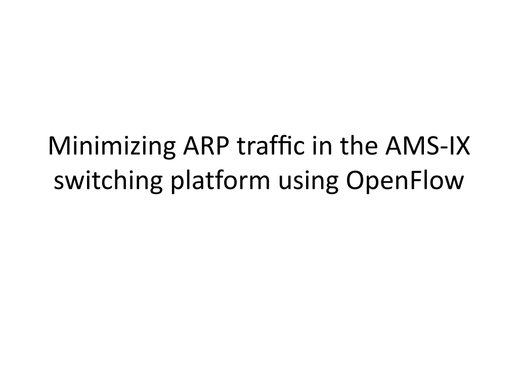 minimizing arp traf c in the ams ix switching platform using openflow