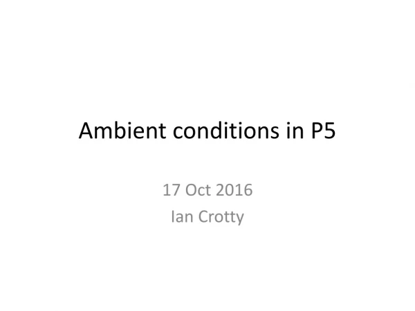 Ambient conditions in P5