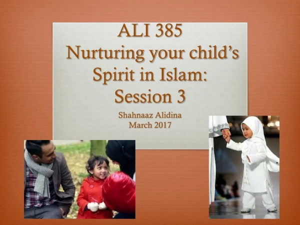 ALI 385 Nurturing your child’s Spirit in Islam: Session 3
