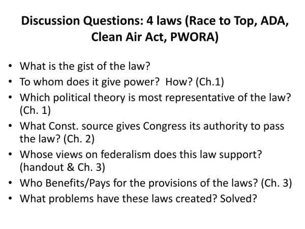 Discussion Questions: 4 laws (Race to Top, ADA, Clean Air Act, PWORA)