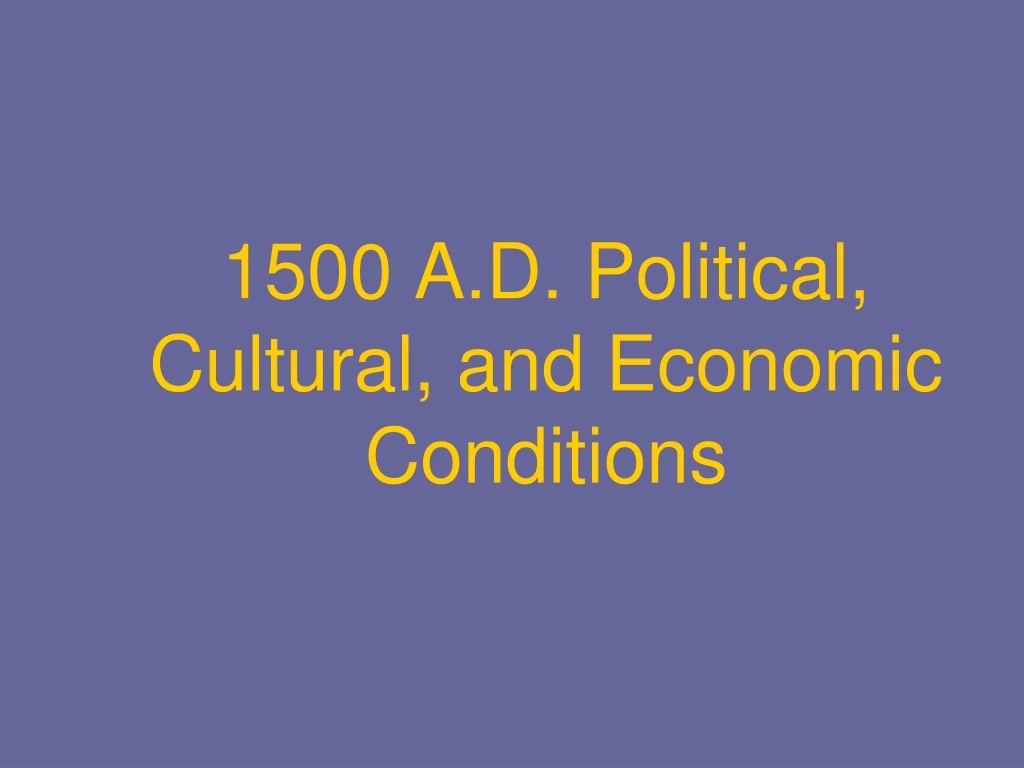 1500 a d political cultural and economic conditions