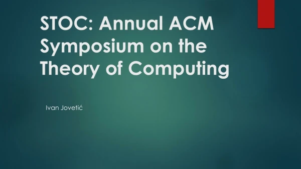 STOC: Annual ACM Symposium on the Theory of Computing