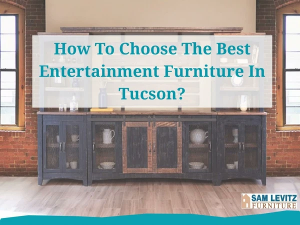 How To Choose The Best Entertainment Furniture In Tucson?