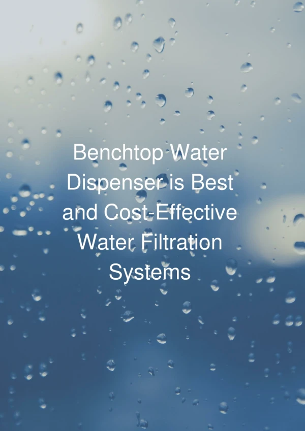 Benchtop Water Dispenser is Best and Cost-Effective Water Filtration Systems
