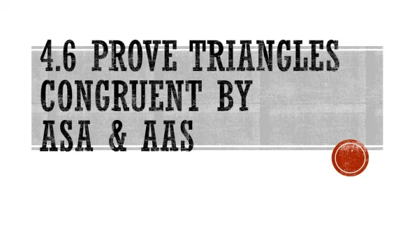 4.6 Prove Triangles Congruent by ASA &amp; AAS