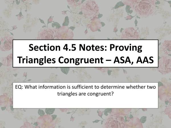 Section 4.5 Notes: Proving Triangles Congruent – ASA, AAS