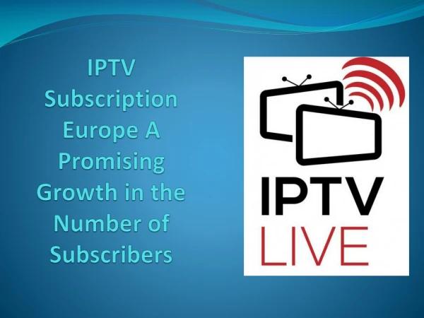 IPTV Subscription Europe A Promising Growth in the Number of Subscribers