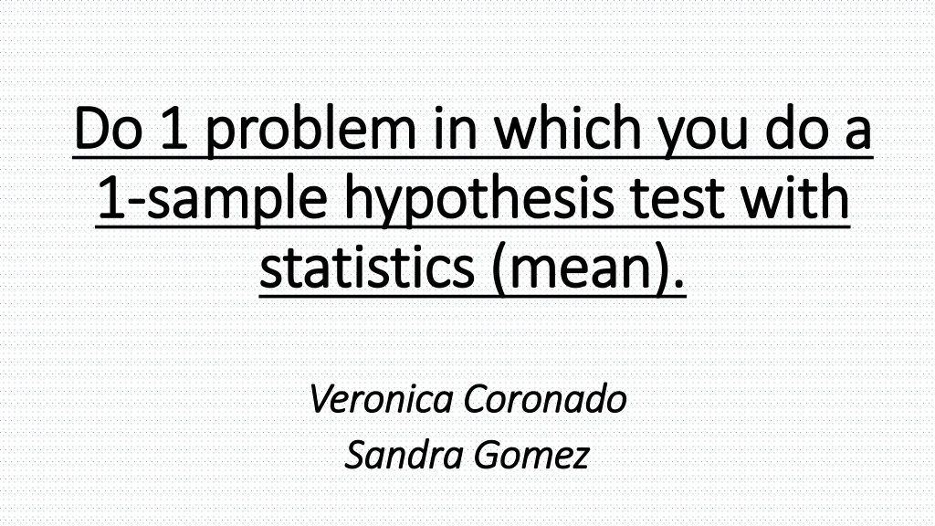 do 1 problem in which you do a 1 sample hypothesis test with statistics mean